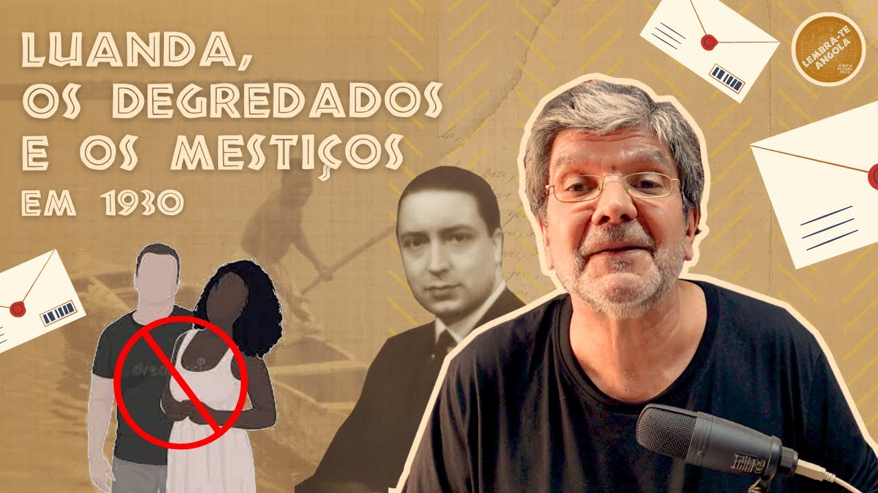 LUANDA, OS DEGREDADOS E OS MESTIÇOS EM 1930 - ALBERTO OLIVEIRA PINTO - LEMBRA-TE, ANGOLA Ep. 162