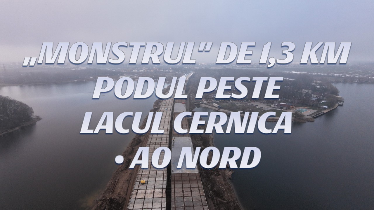 Podul de 1,3 km peste Lacul Cernica – CEA MAI COMPLEXĂ STRUCTURĂ DE PE A0 NORD