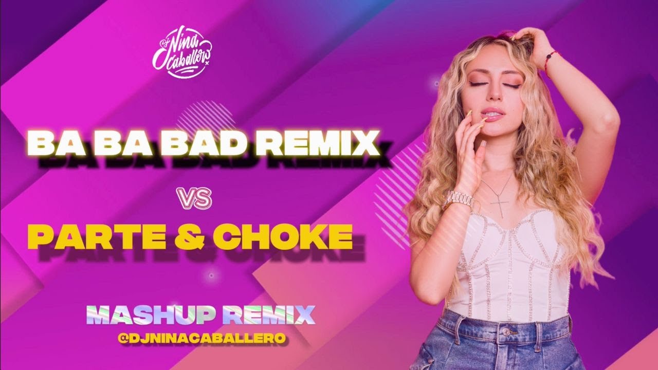 Ba Ba Bad vs Parte & Choke (Mashup) - DJ Nina Caballero