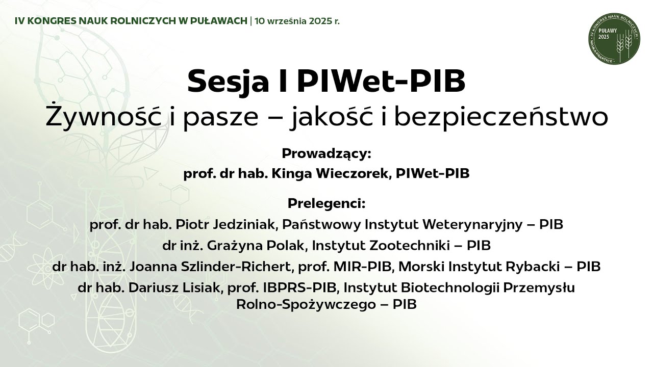 IV KONGRES NAUK ROLNICZYCH W PUŁAWACH, Sesja I PIWet-PIB Żywność i pasze – jakość i bezpieczeństwo