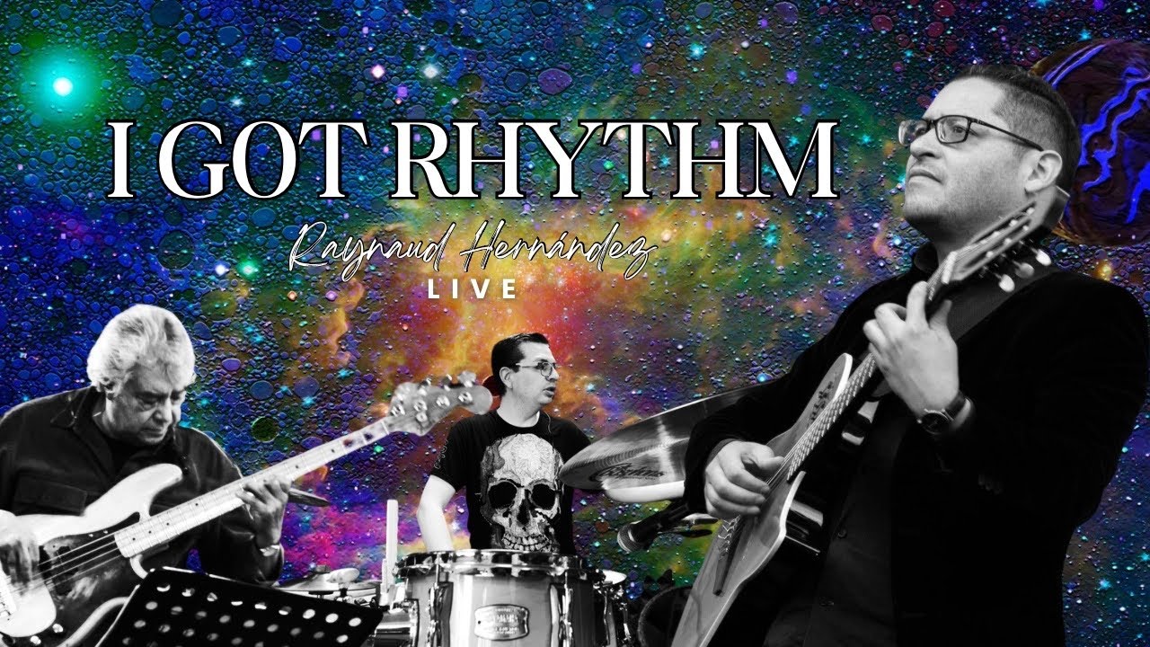 “I Got Rhythm” Raynaud Hernandez