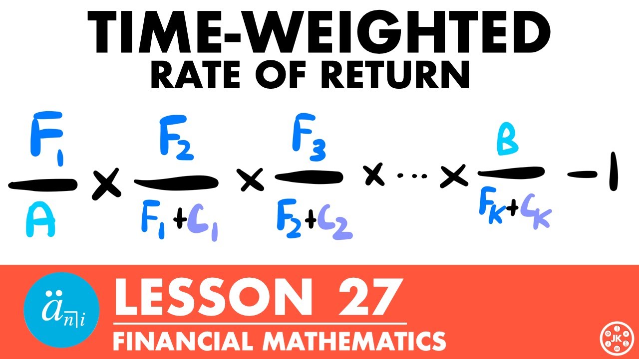 Time Weighted Rate of Return | Exam FM | Financial Mathematics Lesson 27 - JK Math