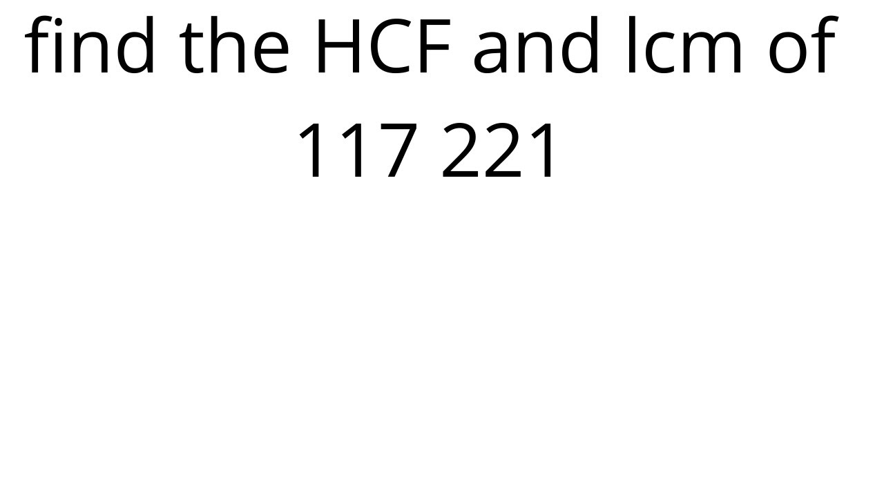 find the HCF and lcm of 117 221 | Maths By SK | LCM HCF v30 | Maths