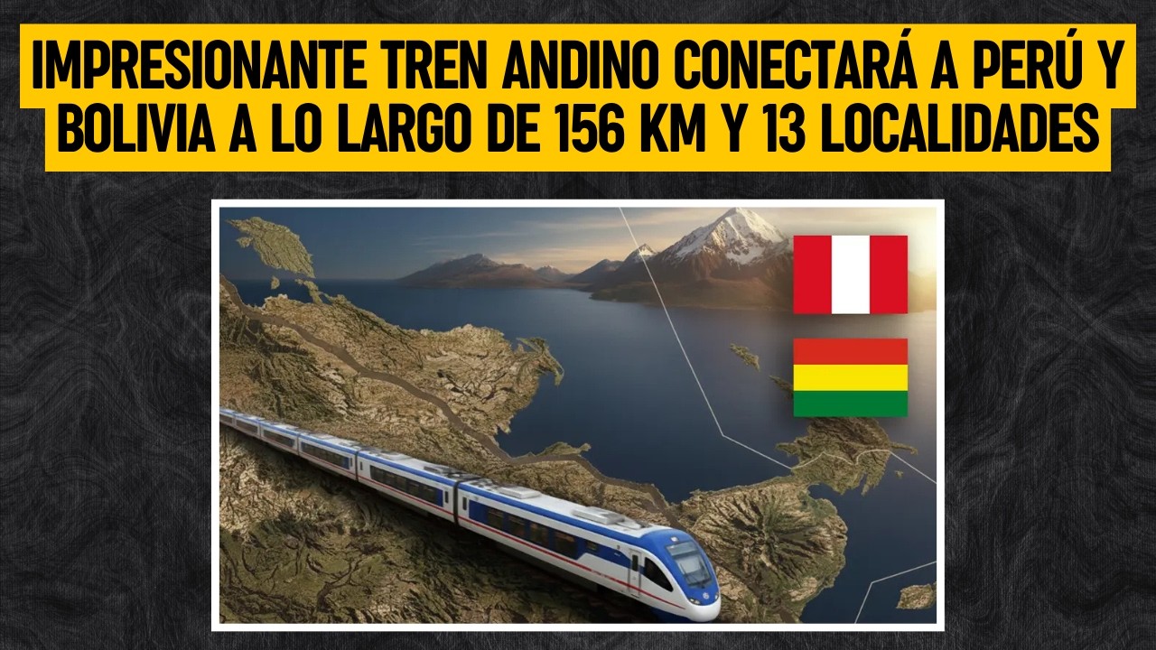 Impresionante TREN ANDINO conectar&aacute; a Per&uacute; y Bolivia a lo largo de 156 kil&oacute;metros y 13 localidades