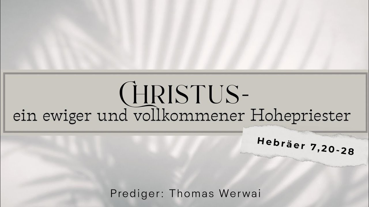 Christus - ein ewiger und vollkommener Hohepriester_Prediger Thomas Werwai 