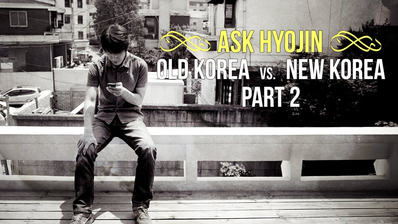 [Ask Hyojin] Old Korea vs. New Korea - Part 2