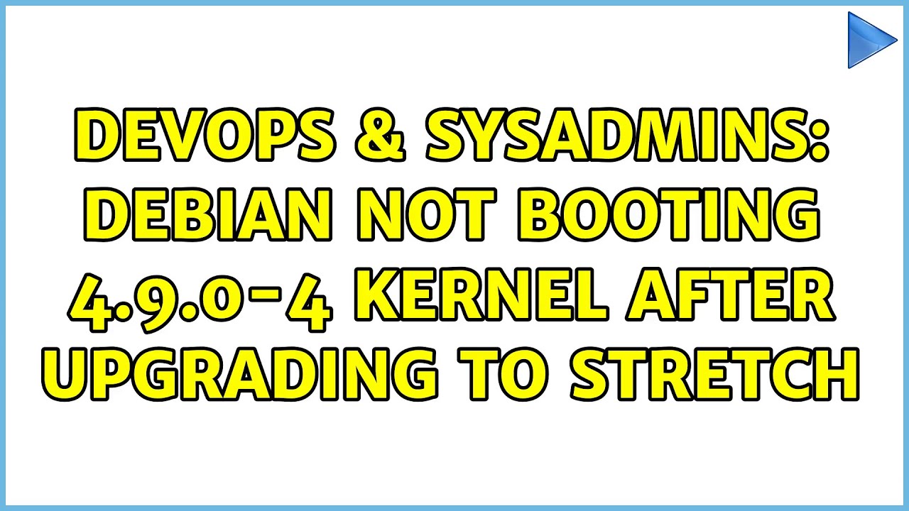 DevOps & SysAdmins: Debian not booting 4.9.0-4 kernel after upgrading to stretch
