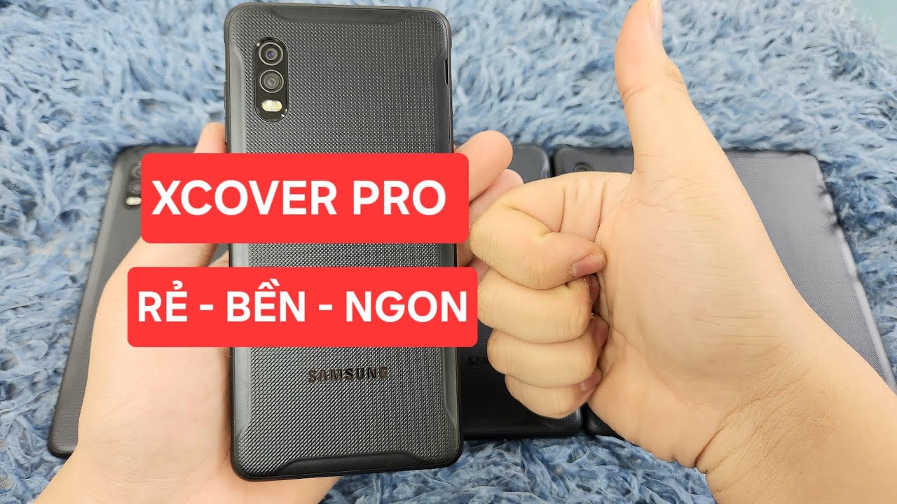 XCOVER PRO: RẺ BỀN NGON CỰC KỲ ĐÁNG MUA  THỜI ĐIỂM NÀY