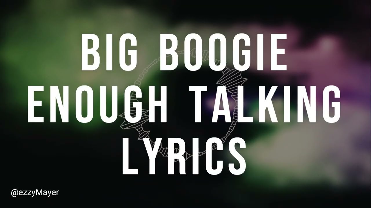 Big Boogie - Enough Talking  (Lyrics)