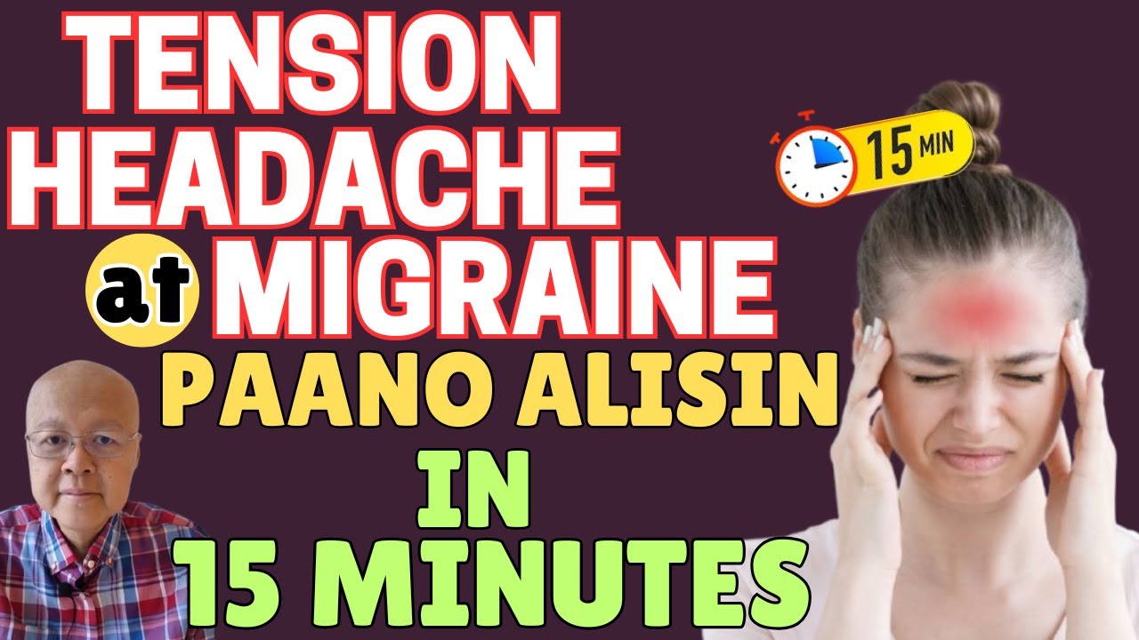 Tension Headache at Migraine: Paano Alisin in 15 Minutes. - By Doc Willie Ong