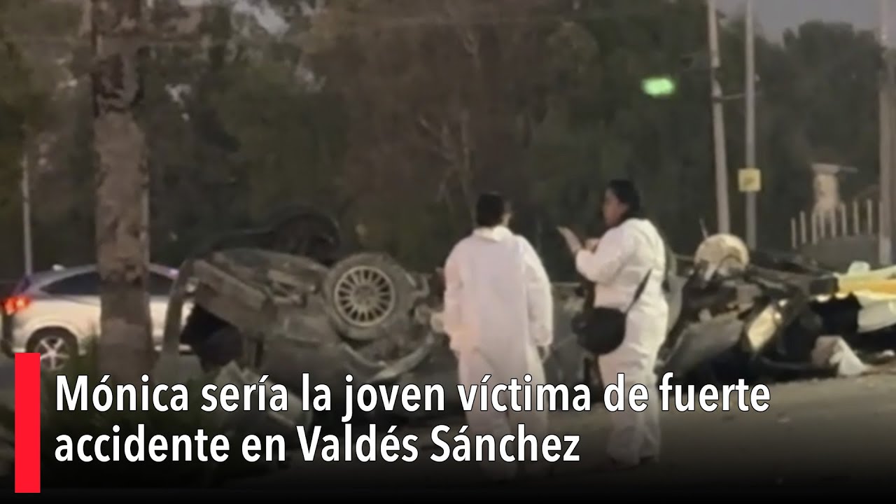 Trasciende identificación de joven víctima de fuerte accidente en Valdés Sánchez