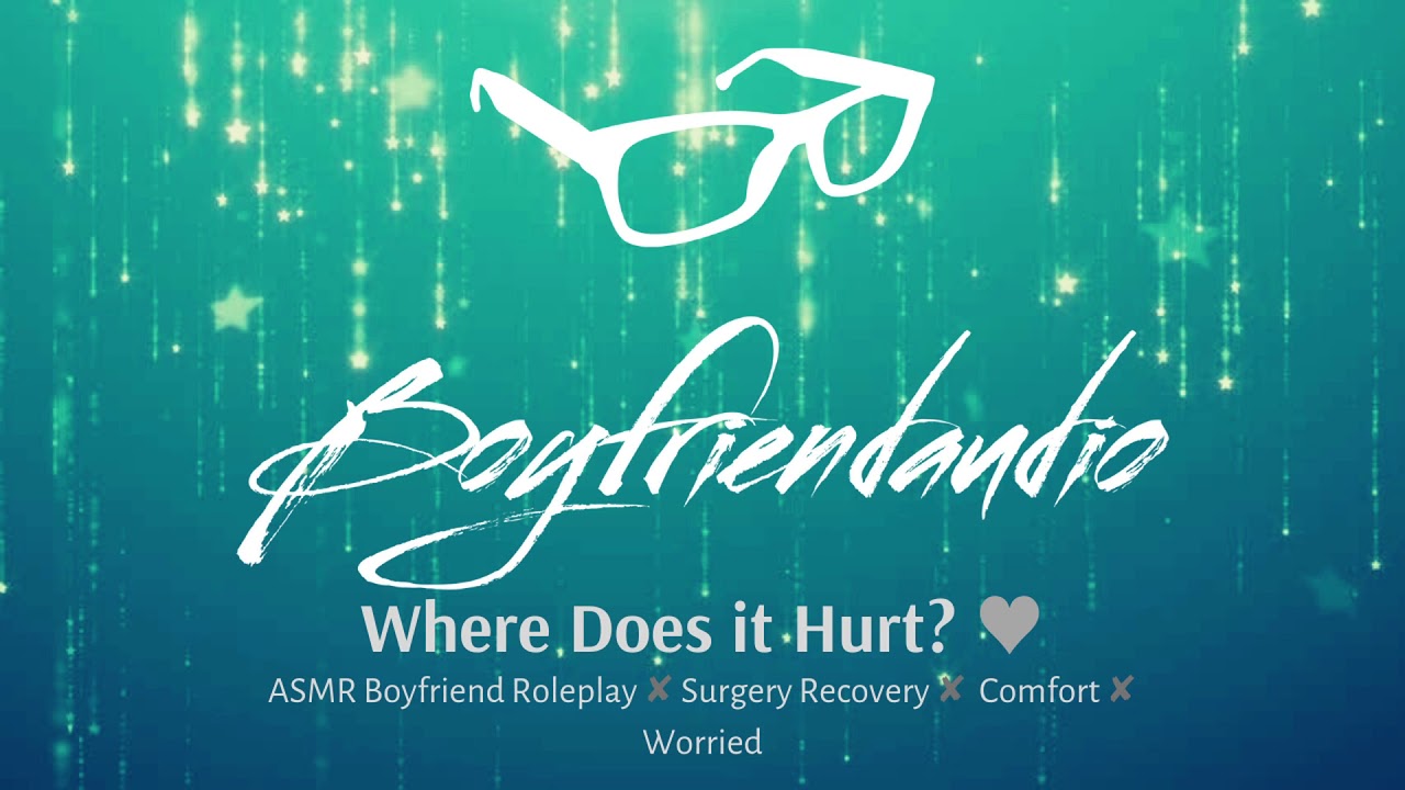 Where Does it Hurt? [Boyfriend Roleplay][Surgery Recovery] ASMR