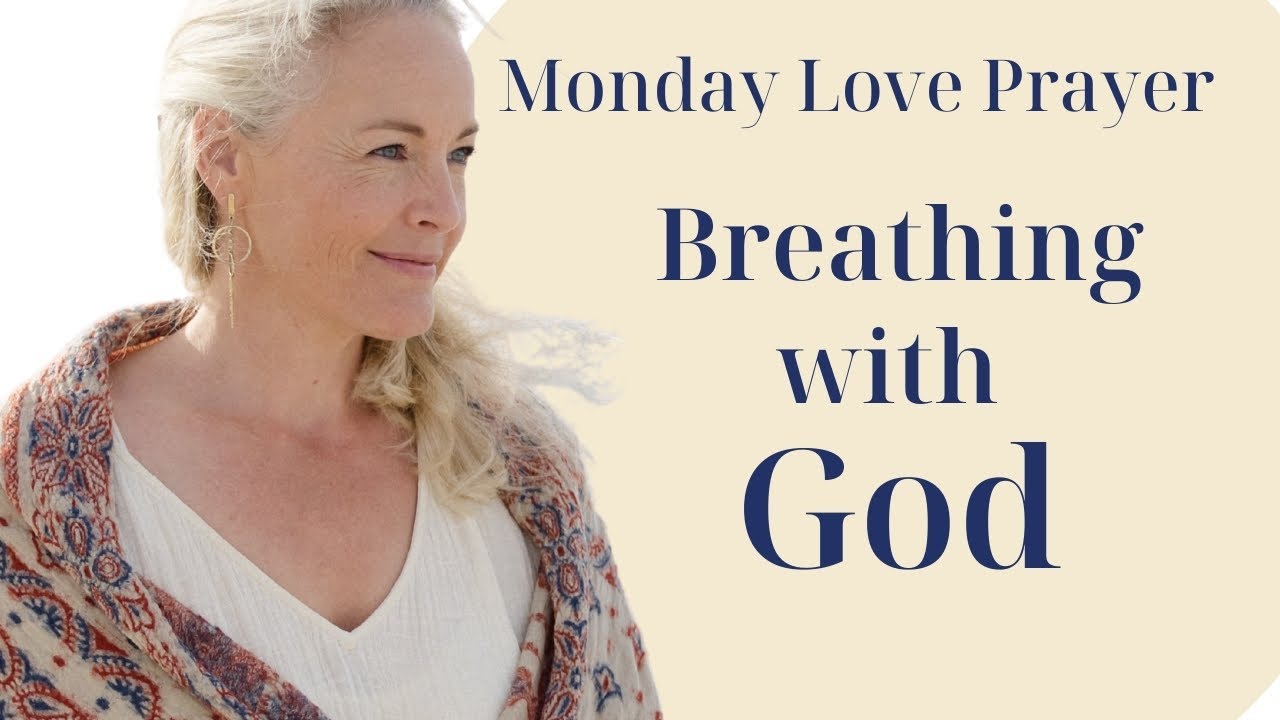 Receive Gods Love with every breath - Monday Love Prayer