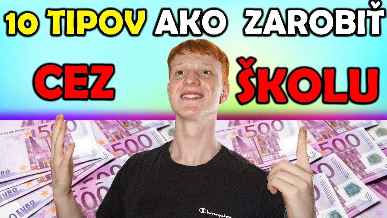 10 TIPOV Ako ZAROBIŤ PENIAZE Počas ŠKOLY [ako Študent]