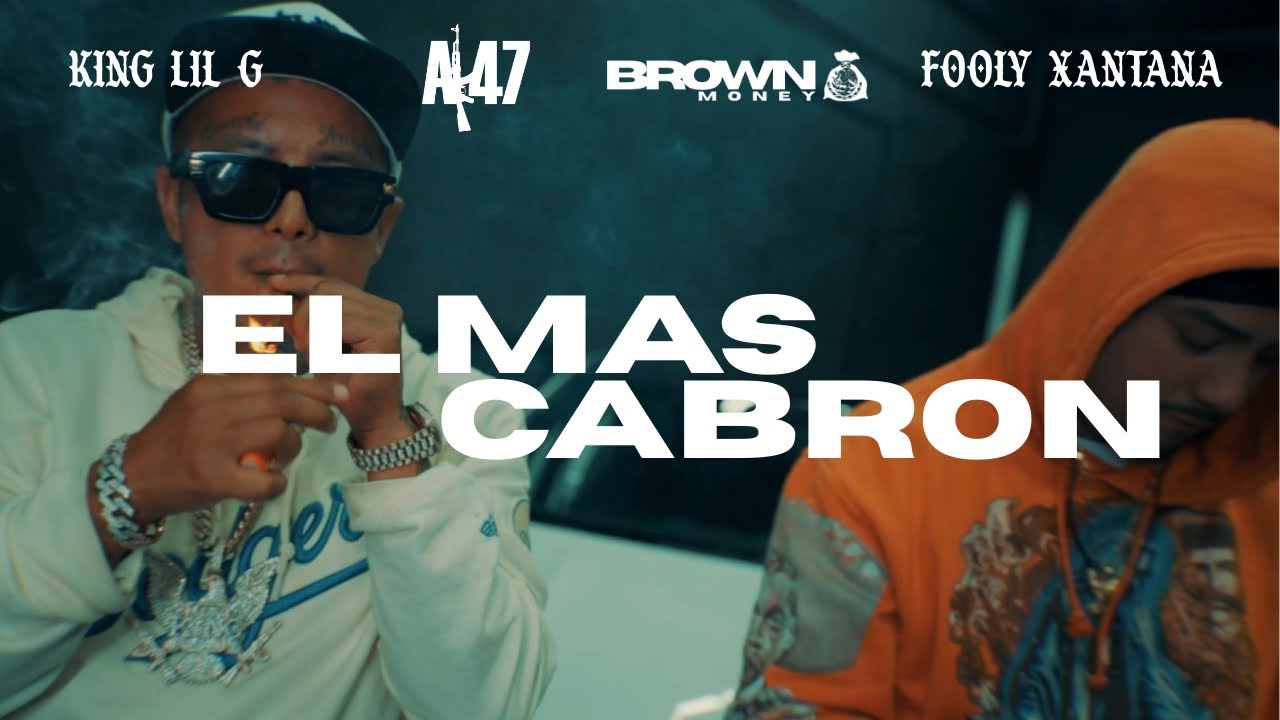 KING LIL G & FOOLY XANTANA - EL MAS CABRON (Official Music Video)