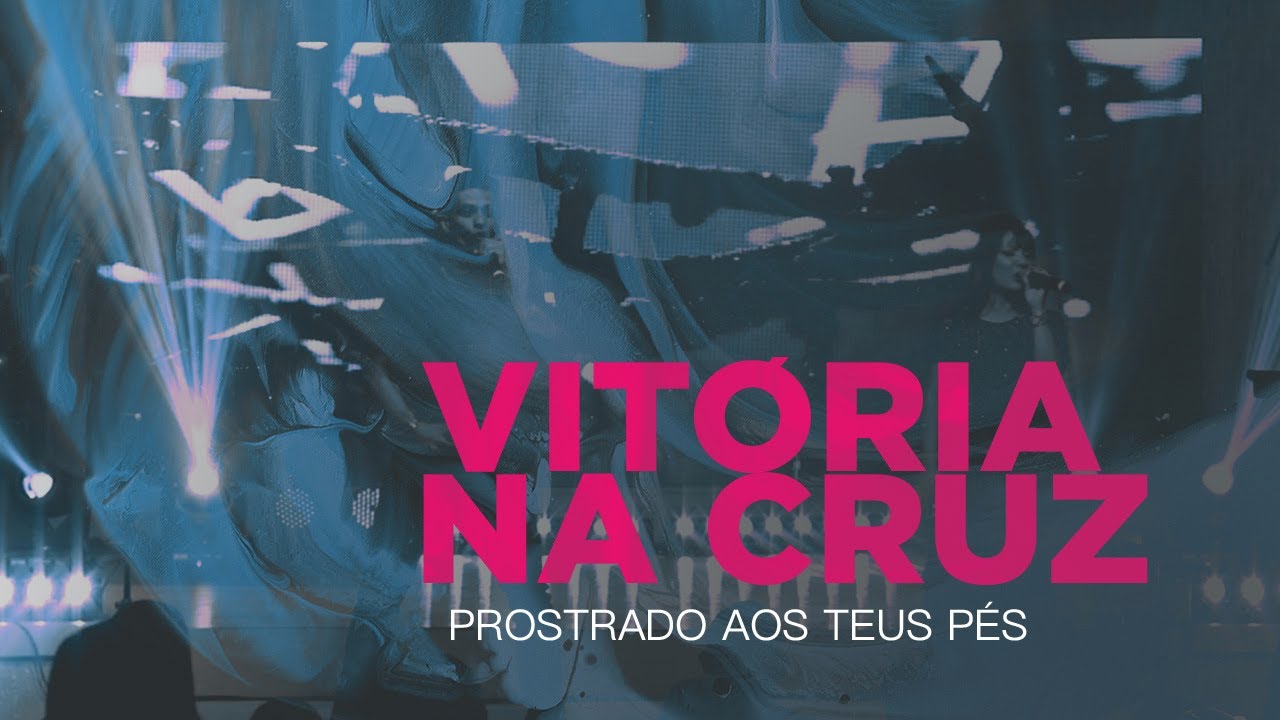 Vitória na cruz  - Prostrado Aos Teus Pés