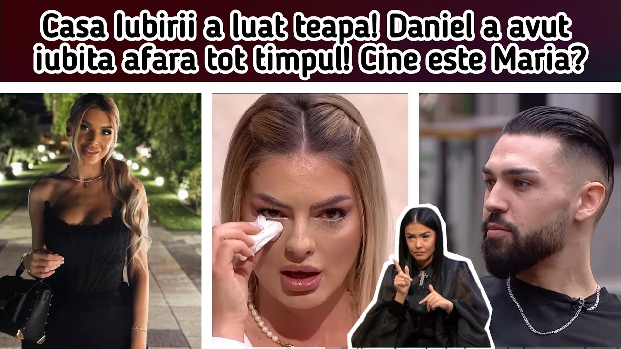 Casa Iubirii a luat teapa! Daniel a avut iubita afara tot timpul! Cine este Maria?