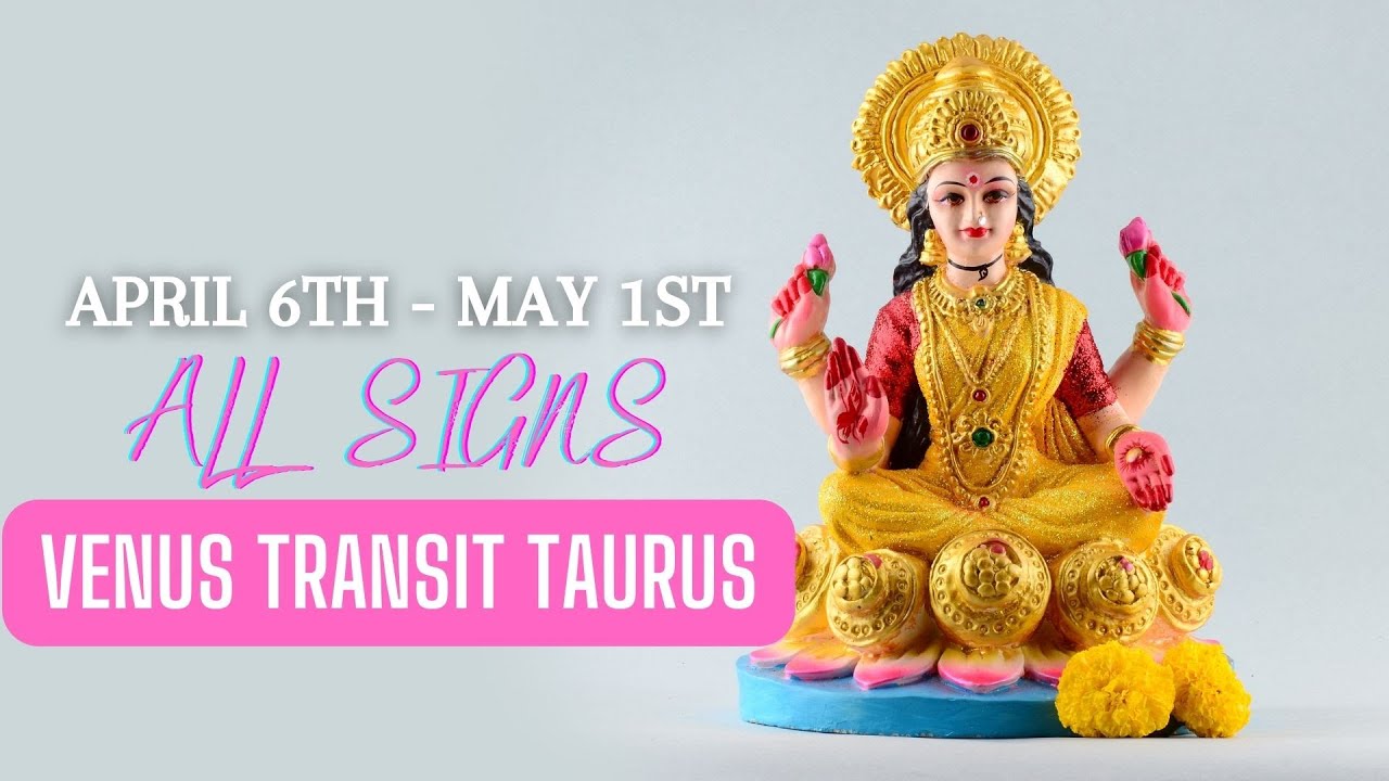 Venus transit Taurus - (April 6th - May 1st, 2023) - All Rising Signs