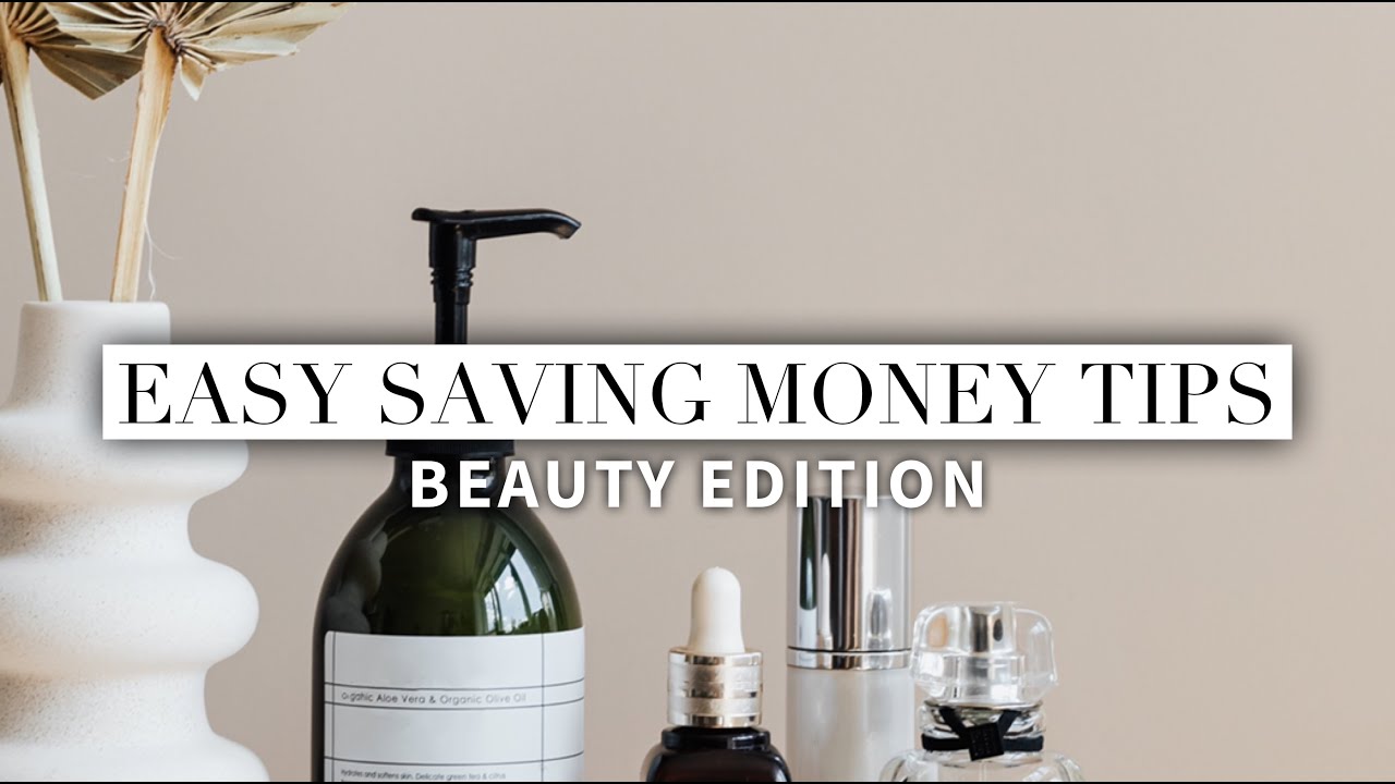 EASY MONEY SAVING TIPS | Beauty edition