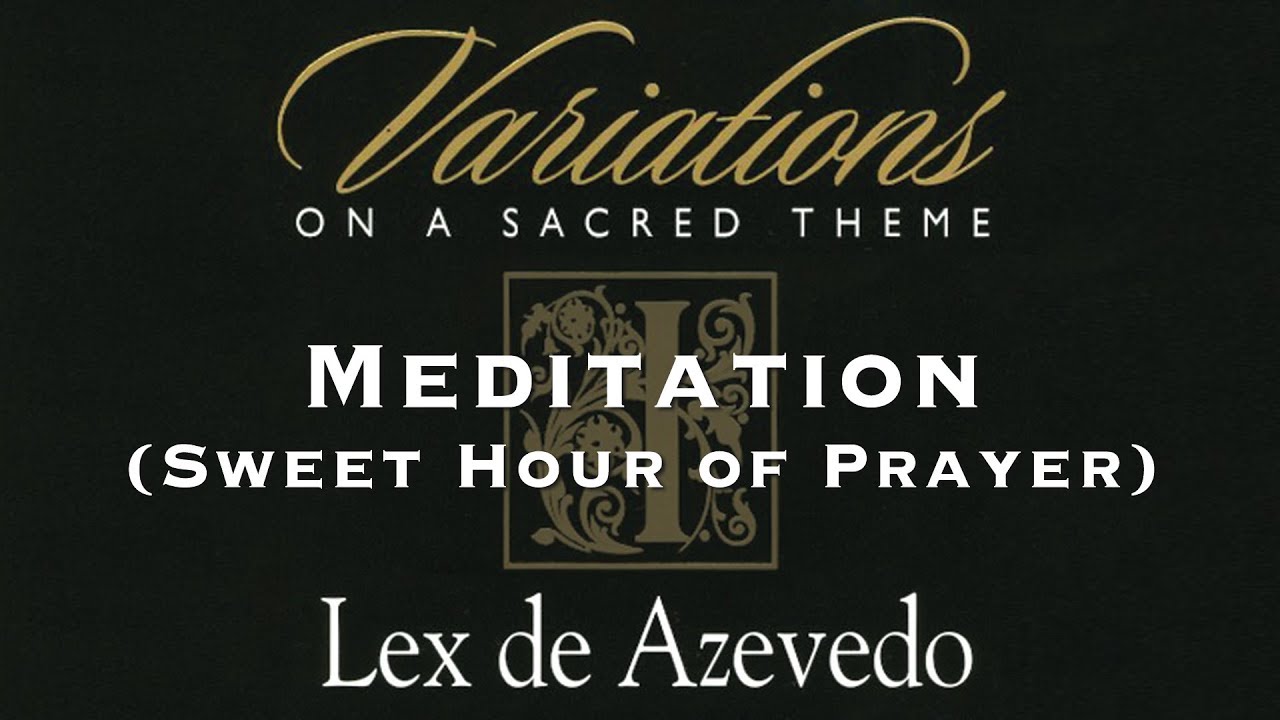 02 Sweet Hour of Prayer | Variations on a Sacred Theme | Lex de Azevedo