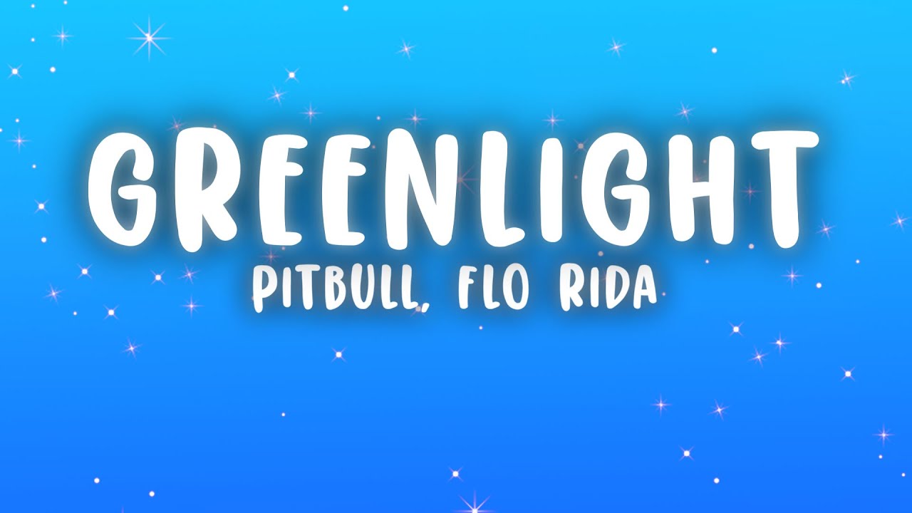 Pitbull - Greenlight (Lyrics) ft. Flo Rida, LunchMoney Lewis
