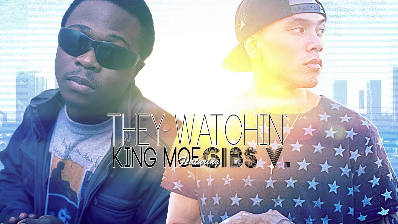 They Watchin' - King Moe ft GIBS V.&trade; (Audio)
