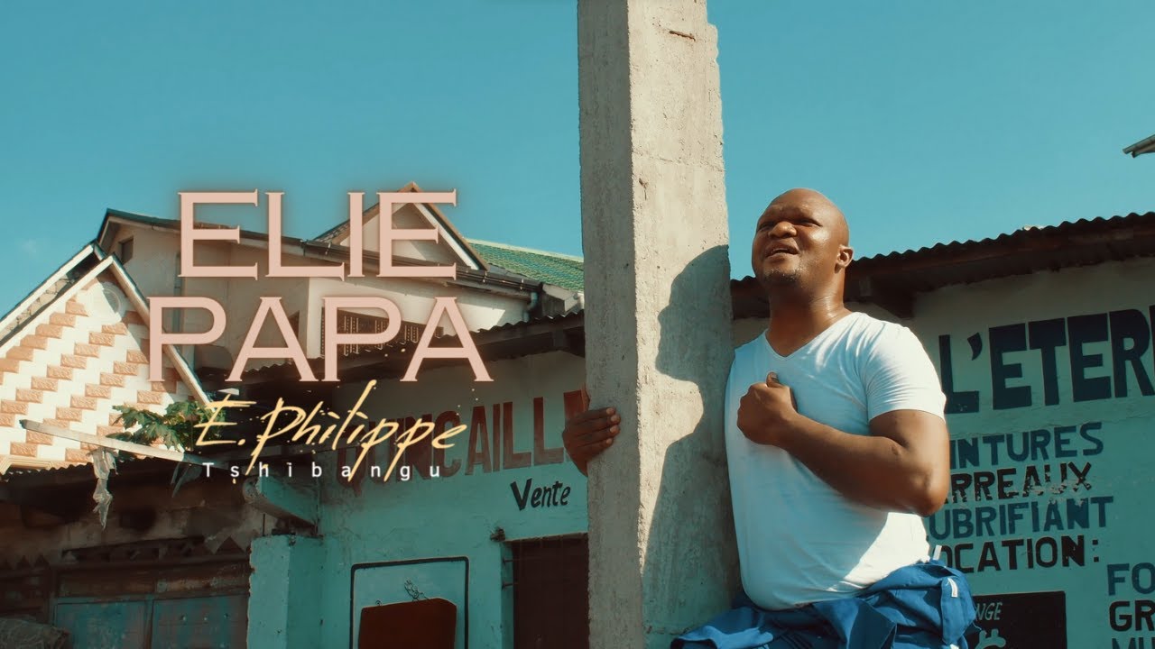 E.Philippe Tshibangu - Elie papa (Clip officiel)