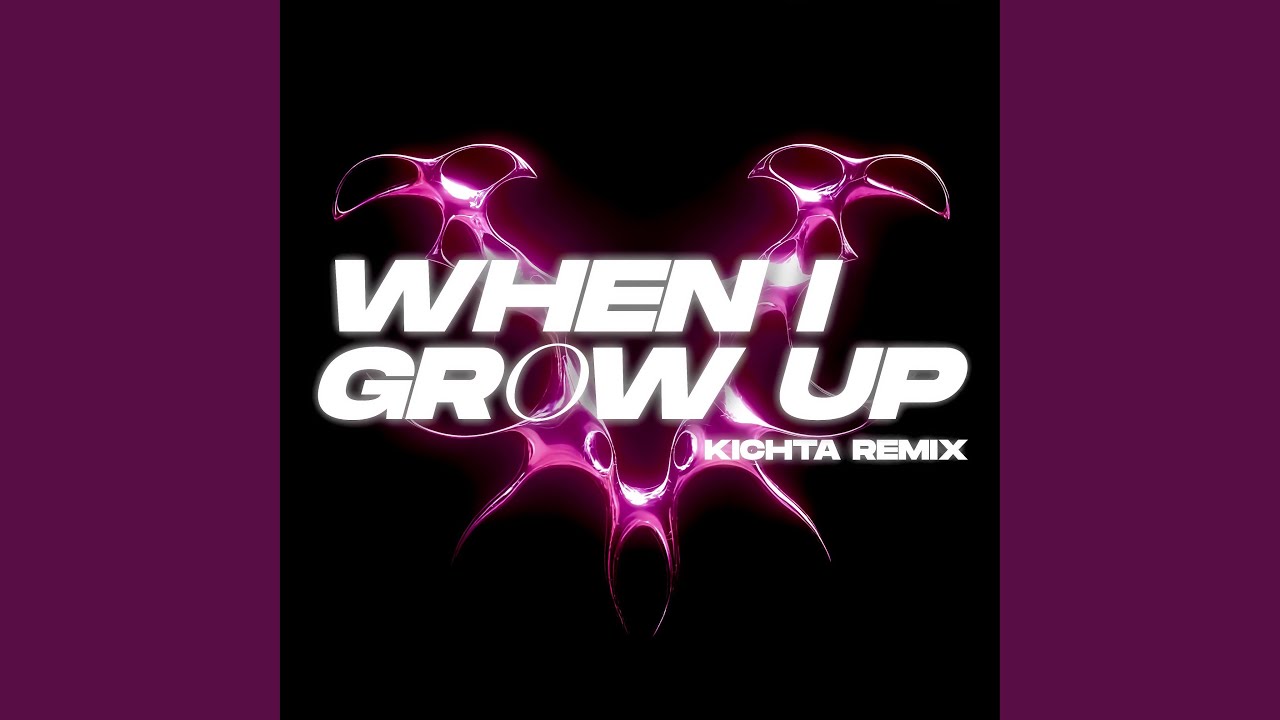When I grow up (Kichta Remix)