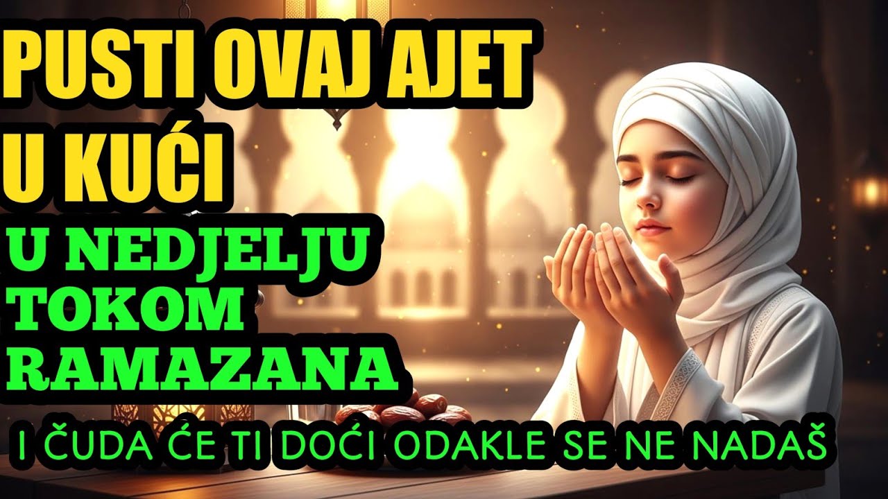 Pusti ovaj ajet u kući u nedjelju tokom Ramazana, i čuda će ti doći odakle se ne nadaš. 