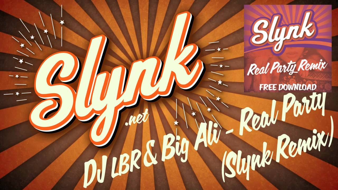 DJ LBR & Big Ali - Real Party -  (Slynk Remix)