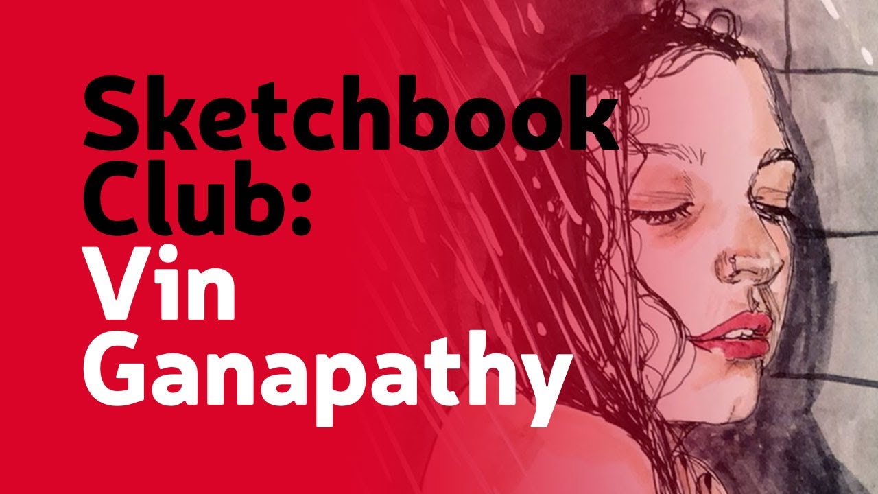 Sketchbook Club 27: Vin Ganapathy