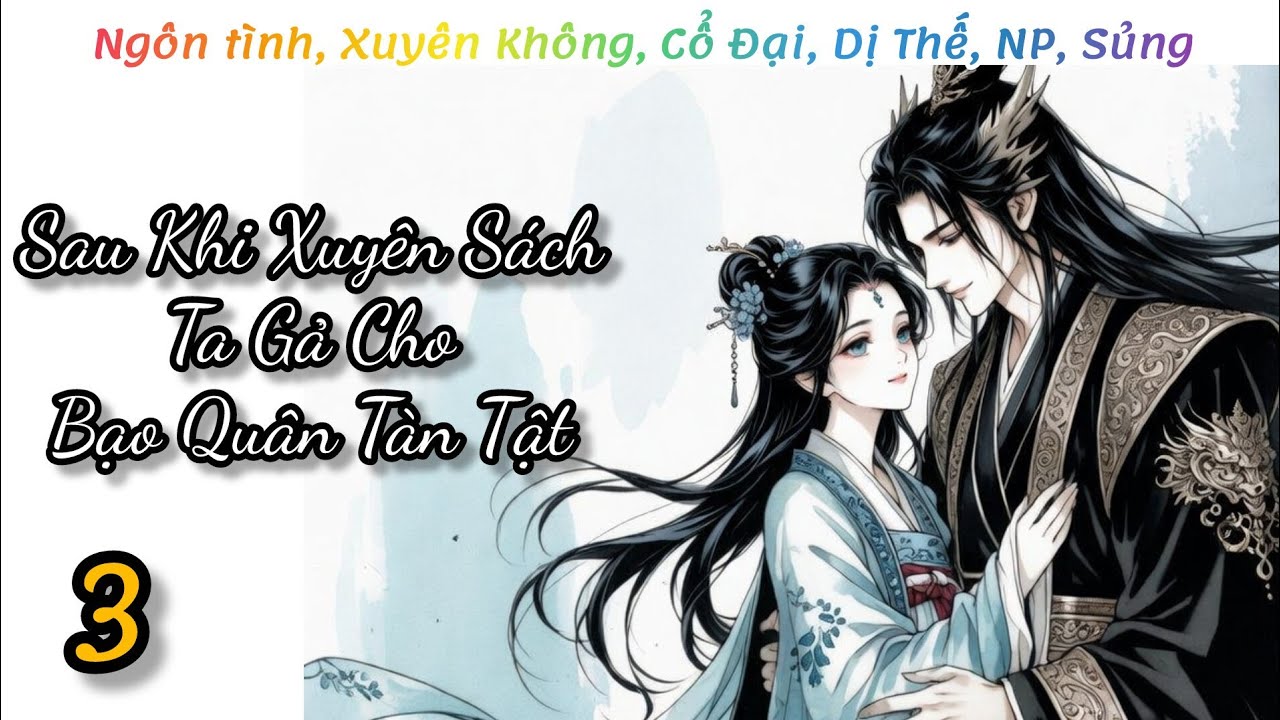 (3) Sau Khi Xuyên Sách Ta Gả Cho Bạo Quân Tàn Tật; ngôn tình, xuyên không, cổ đại, dị thế, np, sủng