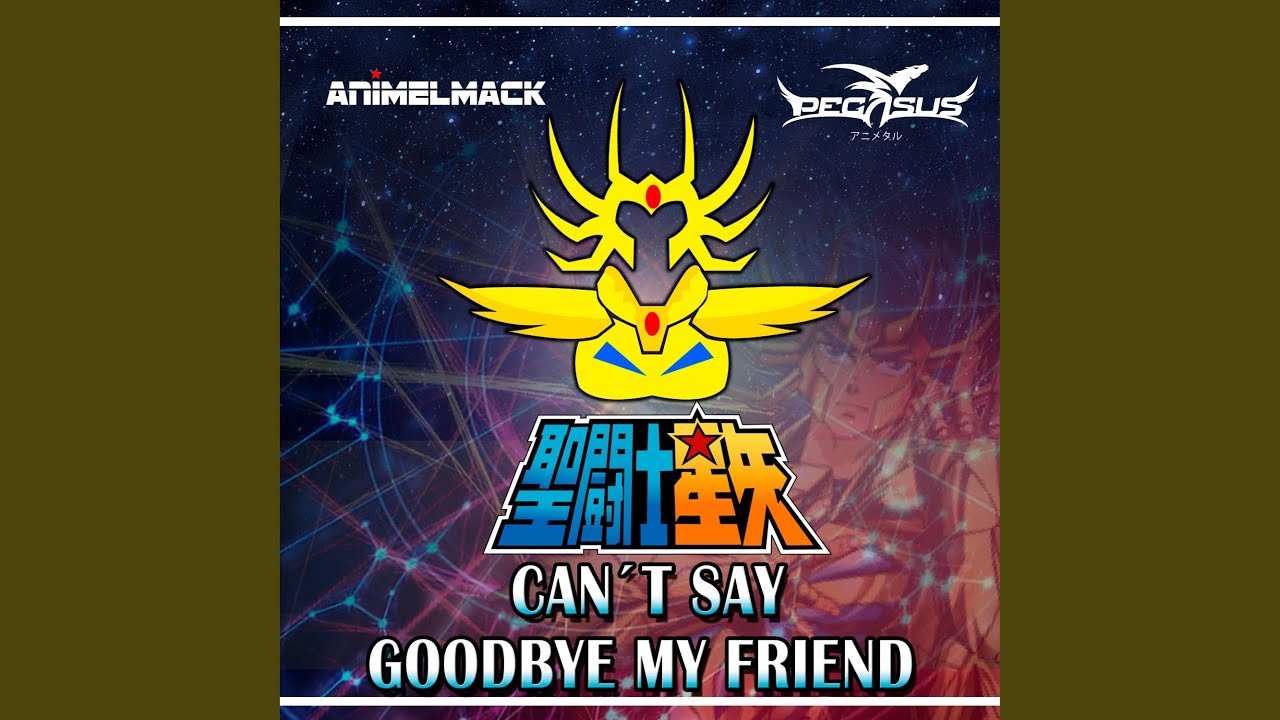 Can´t Say Goodbye My Friend (Saint Seiya) (feat. Jorge Segersbol)