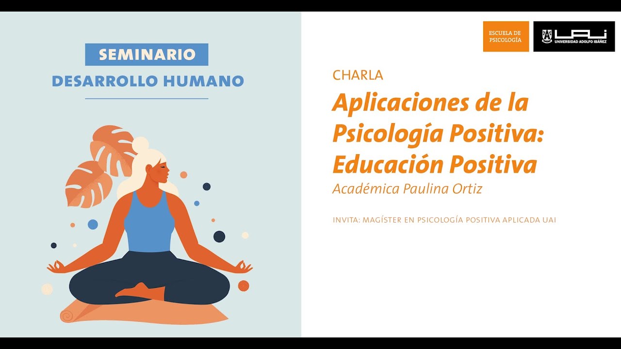 Psicolog&iacute;a Positiva: Educaci&oacute;n Positiva (Paulina Ortiz) | Seminario Desarrollo Humano UAI