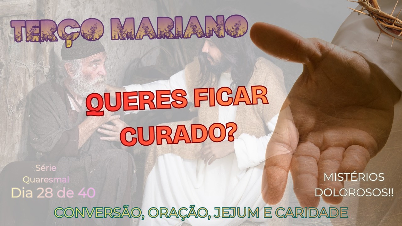 SANTO TERÇO MARIANO DE HOJE | 17/03/2026|ORAÇÃO PODEROSA! - 28º DIA /QUARESMA - MISTÉRIOS DOLOROSOS!
