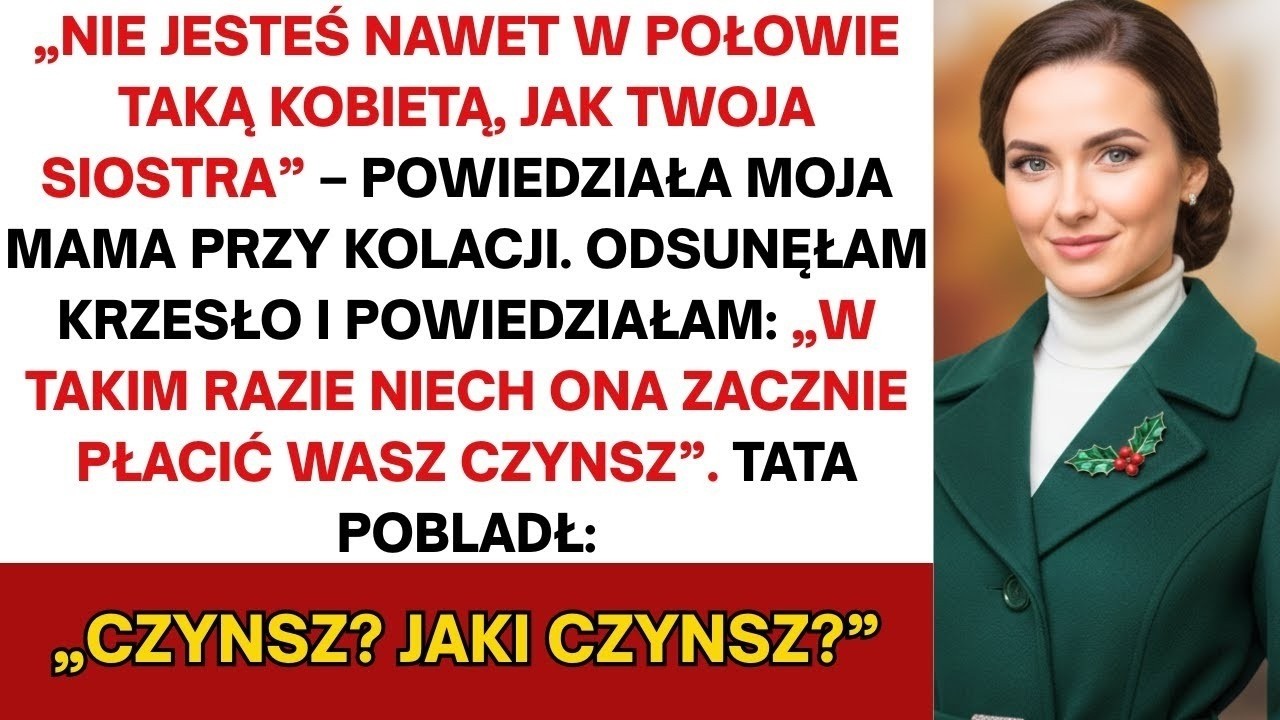 Nie dorównujesz w połowie swojej siostrze  Rodzice rzekli podczas kolacji  Odsunęłam krzesło i