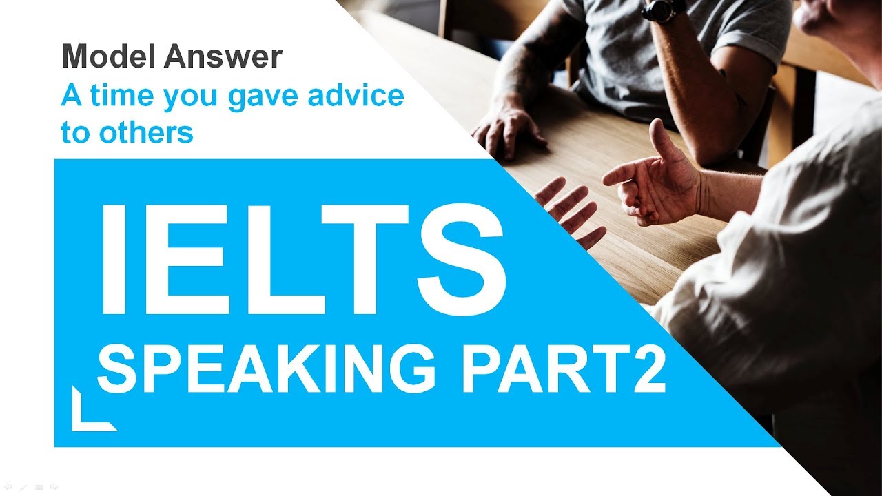 IELTS Speaking 7.0+ topics : Model answer -  A time you gave advice to others