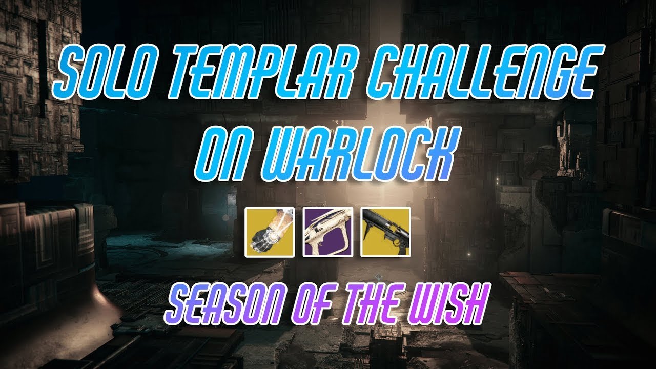 DESTINY 2 SOLO TEMPLAR CHALLENGE WARLOCK / SEASON OF THE WISH