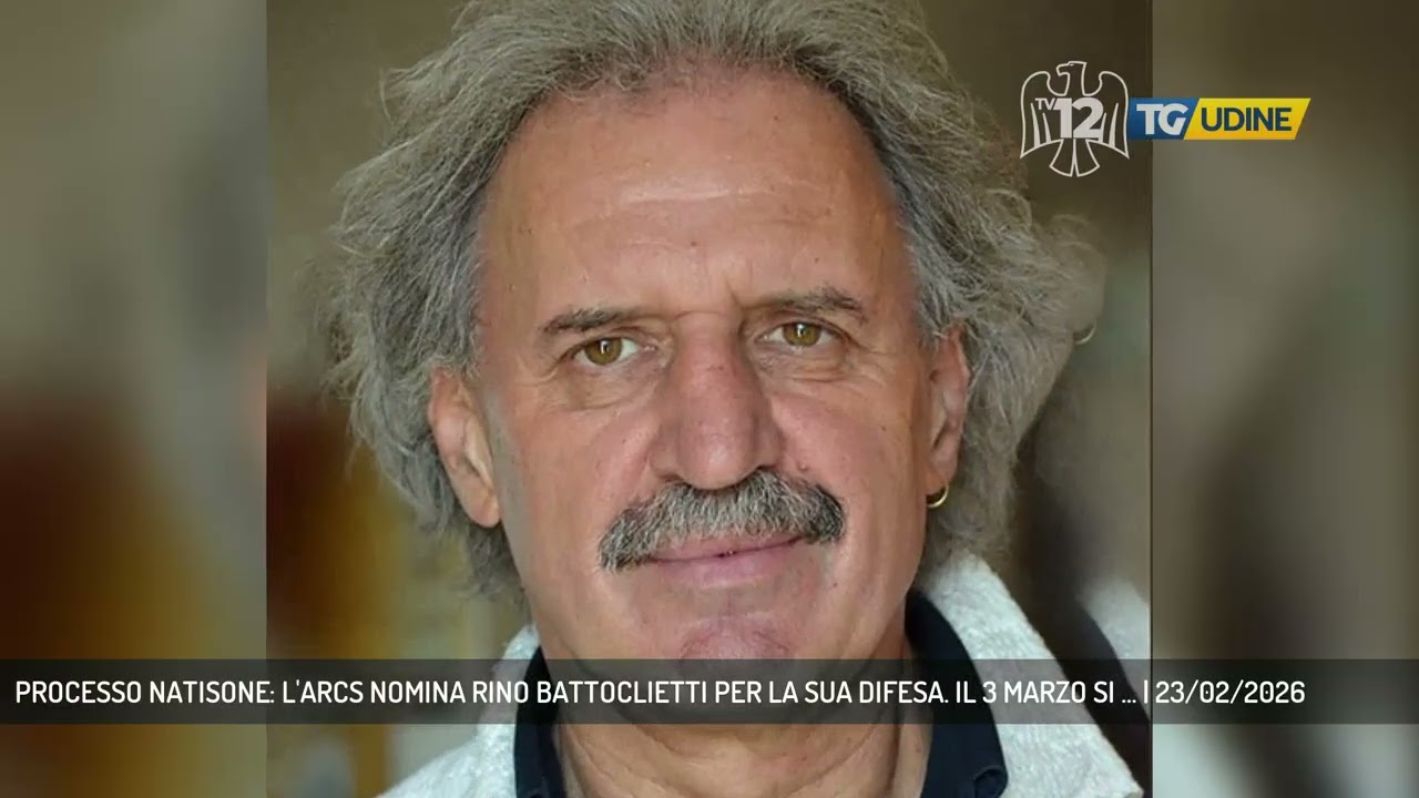 PROCESSO NATISONE: L'ARCS NOMINA RINO BATTOCLIETTI PER LA SUA DIFESA. IL 3 MARZO SI ... | 23/02/2026