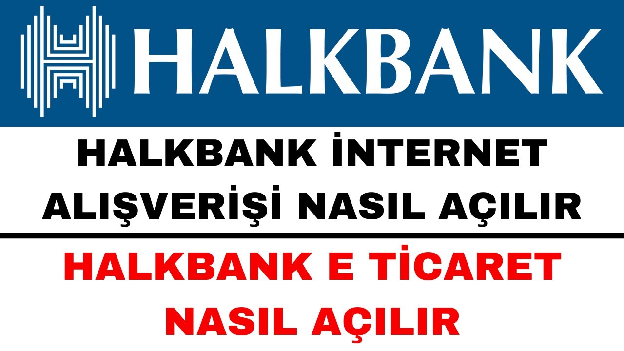 Halkbank İnternet Alışveriş A&ccedil;tırma - Halkbank E Ticaret A&ccedil;ma