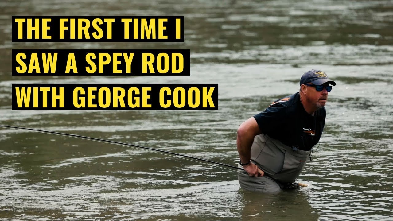 The FIRST TIME I SAW A SPEY ROD with George Cook