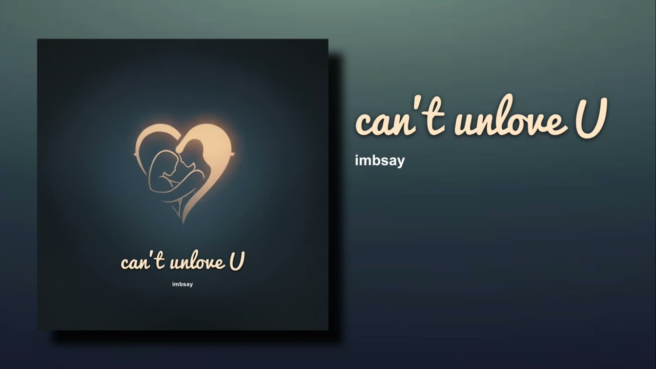 Can’t Unlove U – imbsay ft. Various Artists | Official Music Video | Heartbreak Anthem 2025