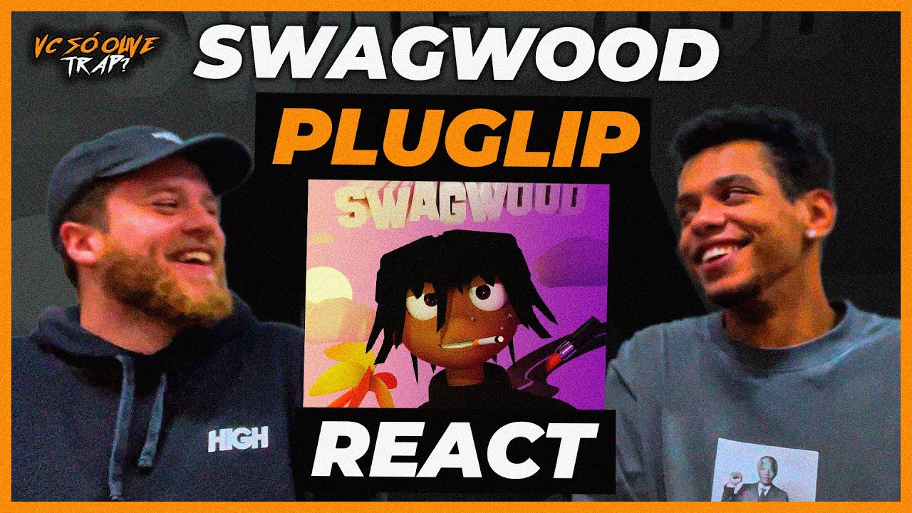PLUGLIP - SWAGWOOD - REACT / REAÇÃO  @pluglip
