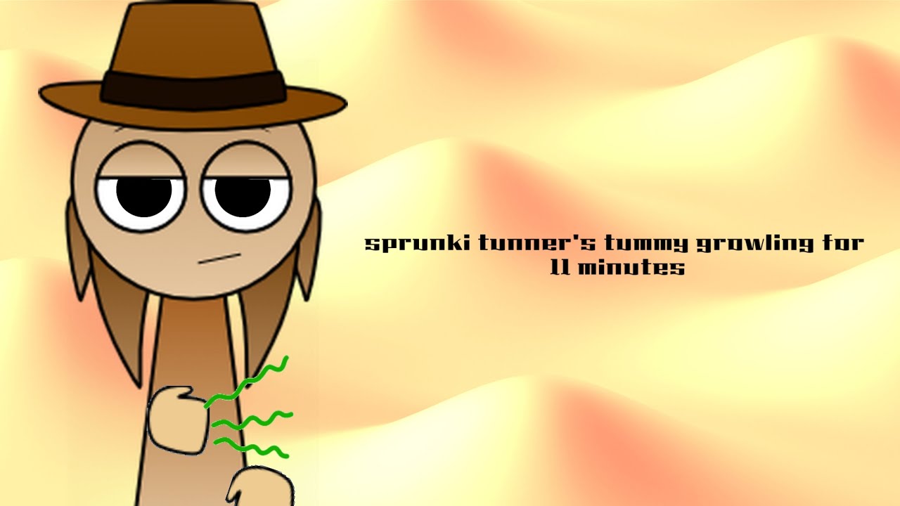 Sprunki tunner's tummy growling for 11 minutes
