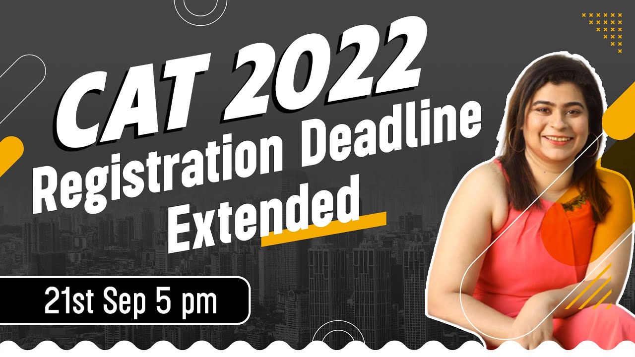 CAT 2022 Registration Deadline Extended | 21st Sep 5 pm