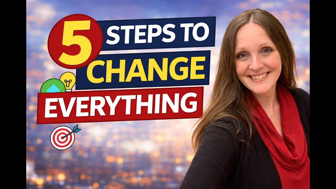 5 Steps to Change Everything
