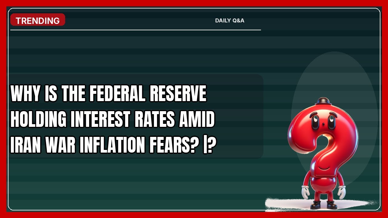 Why Is the Federal Reserve Holding Interest Rates Amid Iran War Inflation Fears? | 2026