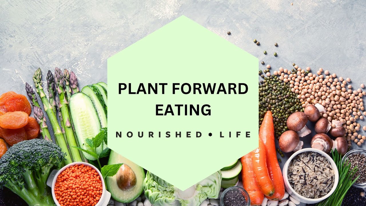 Nourished Life webinar- Plant Forward diets