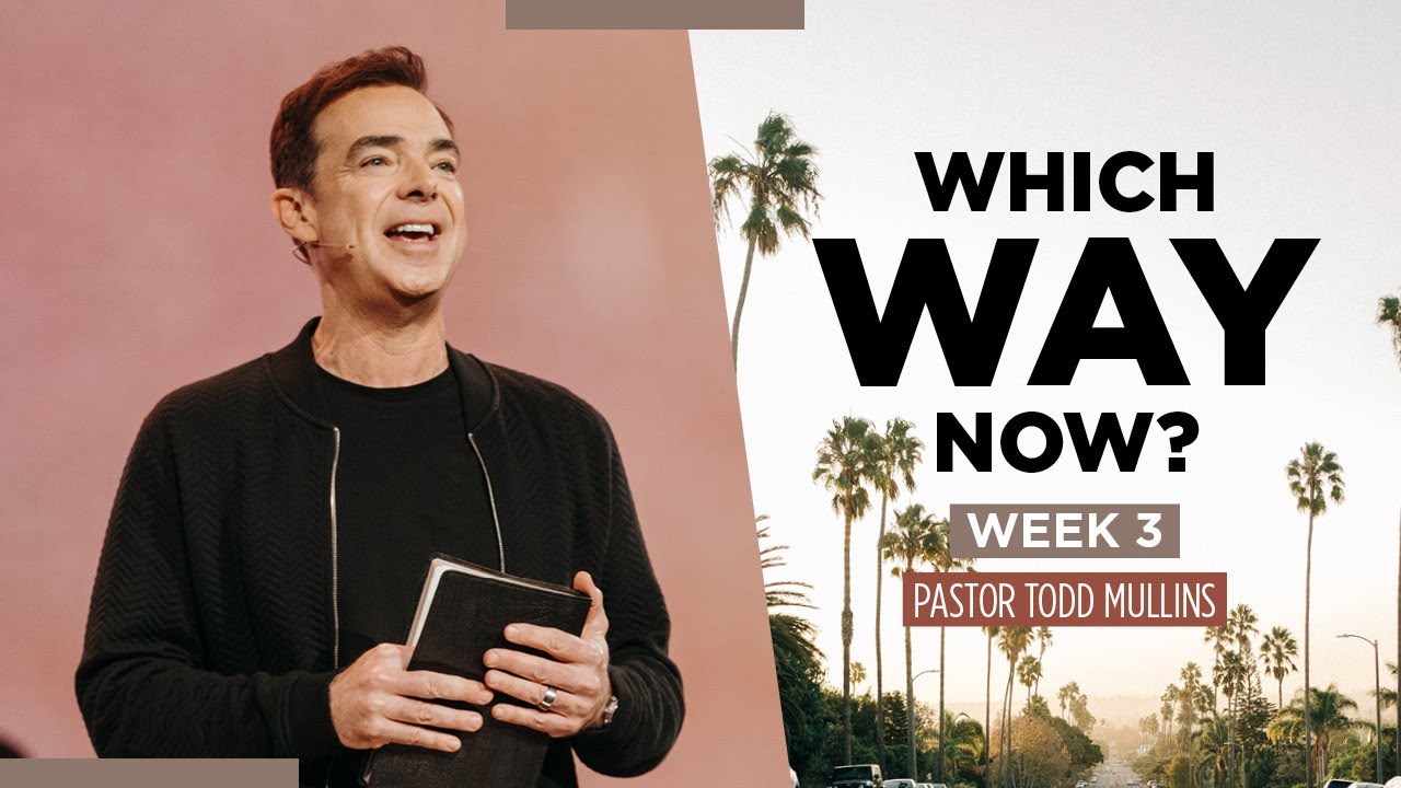 Which Way Now? | Week 3 | Pastor Todd Mullins