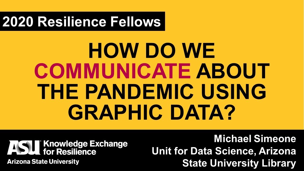 Michael Simeone's view on Communication using Graphic Data | 2020 ASU Resilience Fellow